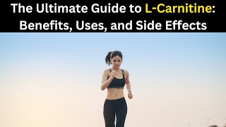 The Ultimate Guide to LCarnitine Benefits Uses and Side Effects [upl. by Gilmer543]