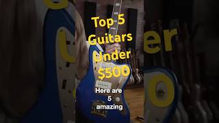 Top 5 Guitars under 500 guitar [upl. by Rica]