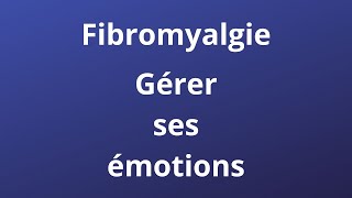 De limportance de savoir gérer nos émotions dans le contexte du syndrome de la fibromyalgie [upl. by Mulligan297]