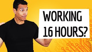 I Want To Work 16 Hours A Day Should I [upl. by Nuahsed]