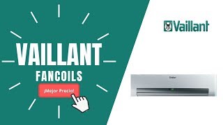 🥇FANCOILS VAILLANT  Precios y Ofertas🔥 [upl. by Ardisj]