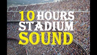 10 Hours Of Stadium Crowd Sound  Stadium Crowd Noise Sound Effect  Cheering Crowd [upl. by Beryl360]