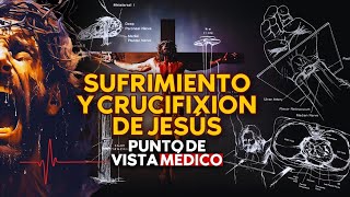 SUFRIMIENTO Y CRUCIFIXION DE JESÚS Punto de vista medico [upl. by Sivatnod]