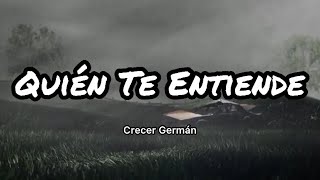 Crecer Germán  Quién Te Entiende LetrasLyrics [upl. by Alket]