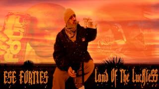 Ese 40z  Land Of The Luckless [upl. by Harmony]