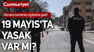 19 Mayısta yasak var mı Merakla beklenen açıklama geldi [upl. by Neala117]