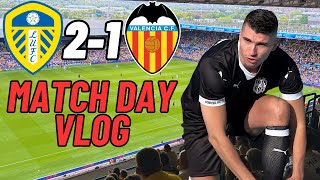 LEEDS UNITED V VALENCIA MATCH DAY VLOG [upl. by Liag]