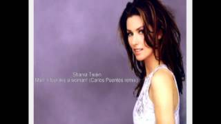 Shania Twain  Man I feel Like A Woman Carlos Puentes remix [upl. by Melise786]