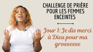 JE DIS MERCI À DIEU POUR MA GROSSESSE  JOUR 1 DU CHALLENGE DE PRIÈRE [upl. by Llekram744]