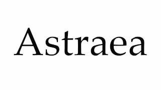 How to Pronounce Astraea [upl. by Wittenburg980]