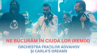 Orchestra Fraților Advahov amp Carlas Dreams  Ne bucurăm în ciuda lor remix [upl. by Emmalyn]