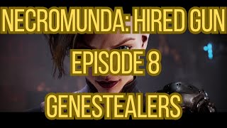 Necromunda Hired Gun Episode 8 Genestealers [upl. by Limaj]