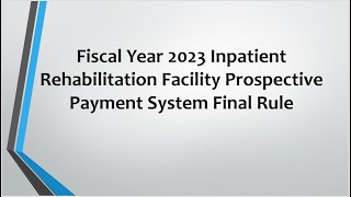 CMS Final Rule For Fiscal Year 2023 Inpatient Rehabilitation Facility Prospective Payment System [upl. by Ahsaret127]