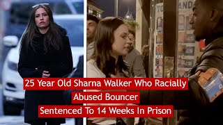 25 Year Old Sharna Walker Who Rcially Abused Bouncer Sentenced To 14 Weeks In Prison News [upl. by Orteip521]