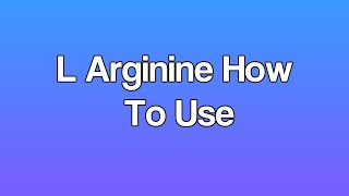 L Arginine How To Use [upl. by Dnomsad833]