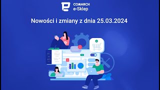 Comarch eSklep  Nowości i zmiany z dnia 25 03 2024 [upl. by Anolla]