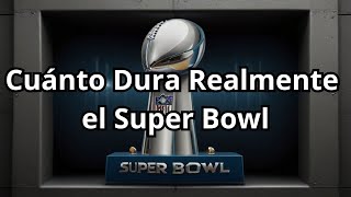 ¿Cuánto Dura el Super Bowl Descubre la Duración Exacta del Evento Deportivo Más Grande del Año [upl. by Uel999]