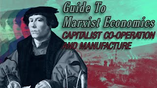 Guide to Marxist Economics  Ep 9 Manufacture amp Simple CoOperation [upl. by Dnalsor]