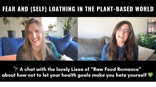 Fear and Self Loathing in the PlantBased World with Lissa from quotRaw Food Romancequot [upl. by Spiros620]