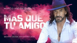 Marco Antonio Solís  Más que tu amigo  Lyric video En vivo desde Argentina 2023 [upl. by Dadirac64]