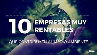 10 empresas muy rentables que contribuyen al medio ambiente [upl. by Anived]