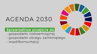 AGENDA 2030  Sprawiedliwe przejście do gospodarki niskoemisyjnej obiegu zamkniętego [upl. by Vinita890]