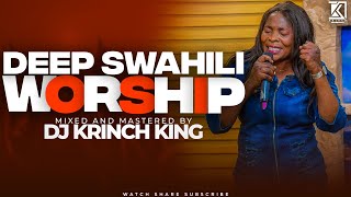 DEEP SWAHILI WORSHIP MIX  NONSTOP WORSHIP GOSPEL MIX  DJ KRINCH KING [upl. by Yhprum191]