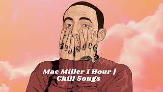 Mac Miller 1 Hour of Chill Songs [upl. by Lauer]