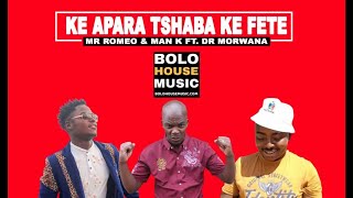 Ke Apara Tshaba Ke Fete  Dr Morwana x Mr Romeo amp Man K Official Audio [upl. by Reppiks]