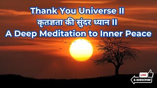 Thank You Universe II कृतज्ञता की सुंदर ध्यान II A Deep Meditation to Inner Peace [upl. by Gerstein398]