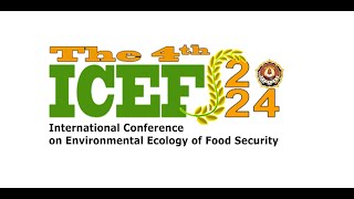 The 4th International Conference on Environmental Ecology of Food Security ICEFS 2024 [upl. by Eeclehc570]