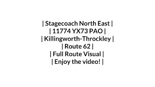 Stagecoach  Route 62  KillingworthThrockley  11774 YX73 PAO  Full Route Visual [upl. by Euh]