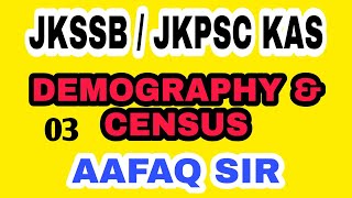 DEMOGRAPHY amp CENSUS 03 BY AAFAQ SIR  JKSSB 2024 SUPERVISOR NT FORESTER JKAS FAA JKPSC JKPSI [upl. by Pavier103]