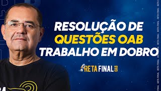 RETA FINAL OAB 40 Trabalho em Dobro  Resolução de Questões  Com Prof Flávio Costa [upl. by Remled508]