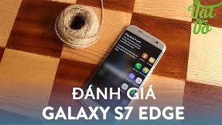 Vật Vờ Đánh giá chi tiết Samsung Galaxy S7 Edge [upl. by Bullis882]