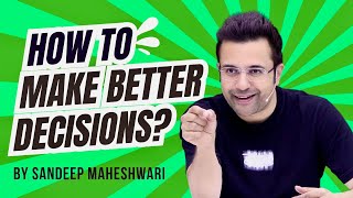 How To Make Better Decisions By Sandeep Maheshwari  Hindi [upl. by Lonee]