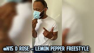 N15 D Rose  Lemon Pepper Freestyle [upl. by Htrap]