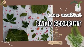 Cara Membuat Batik Ecoprint  Singkat Padat Jelas [upl. by Aivalf931]