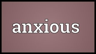 Anxious Meaning [upl. by Akerahs]