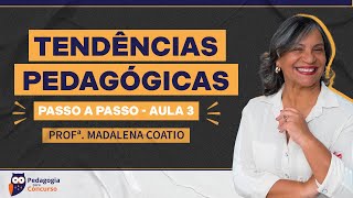 Aula 3 Tendências Pedagógicas passo a passo com a Profª Madalena Coatio  Pedagogia para Concurso [upl. by Tioneb]