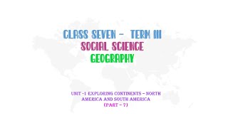 Std 7 Geography Ln 1Part 7 Exploring continents North America and South America [upl. by Kristoffer]