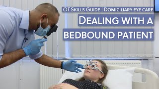 Domiciliary eye care Dealing with a bedbound patient  OT Skills Guide [upl. by Airbmat806]