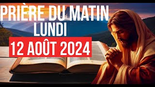 🙏PRIÈRE DU MATIN  Lundi 12 Août 2024 Avec Évangile Du Jour [upl. by Gable]