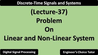 Problem on Linear and NonLinear Systems  Lecture37 [upl. by Faythe158]