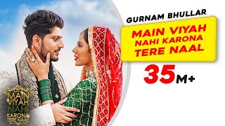 Gurnam Bhullar Title Track  Main Viyah Nahi Karona Tere Naal  Sonam Bajwa  New Punjabi Songs [upl. by Yttiy]