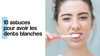 10 astuces pour avoir les dents blanches [upl. by Eissac]