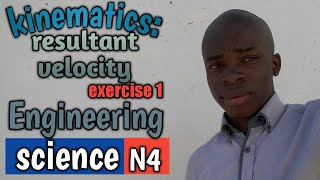 KINEMATICS resultant velocity EXERCISE NO 1 ENGINEERING SCIENCE N4 [upl. by Horodko296]