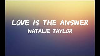 Love Is The Answer  Natalie Taylor Lyrics [upl. by Whitcher108]