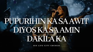 Pupurihin Ka sa Awit  Diyos Ka sa Amin  Dakila Ka  His Life City Church [upl. by Symer]