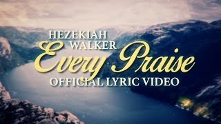 Hezekiah Walker  Every Praise Official Lyric Video [upl. by Anastasio]